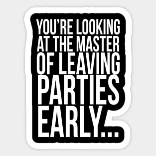 You're looking at the master of leaving parties early ... Sticker